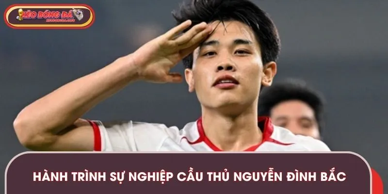 Hành trình sự nghiệp cầu thủ trẻ Đình Bắc cùng các CLB 
