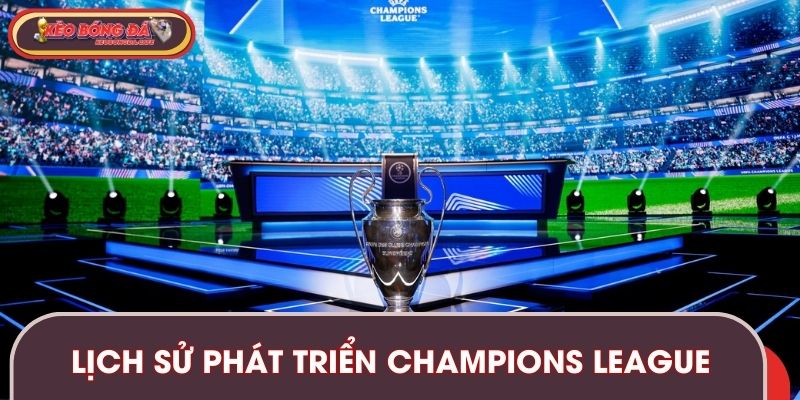 Lịch sử phát triển của giải Champions League hàng đầu