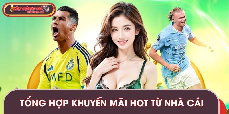Tổng hợp khuyến mãi hot từ nhà cái dành cho người chơi